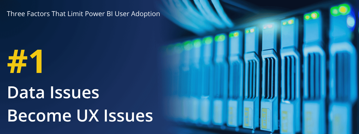 Reason 1 for poor Power BI user adoption: technical issues with data