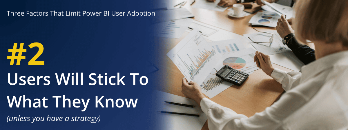Reason 2 for poor Power BI adoption rate: users will stick to what they know